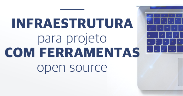 Download: Infraestrutura para projeto com ferramentas open source