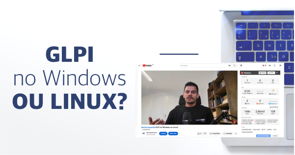 GLPI no Windows ou no Linux, quais benefícios de cada um?