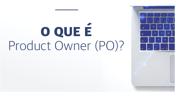 O que é Product Owner (PO)?
