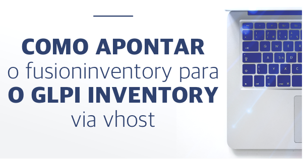 Como apontar o FusionInventory para o GLPI Inventory via vHost