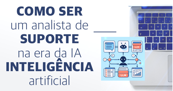 Como ser um Analista de Suporte na era da Inteligência Artificial?