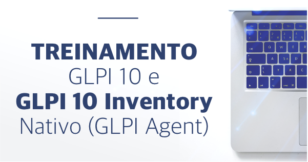 Treinamento GLPI 10 e GLPI 10 Inventory Nativo (GLPI Agent)