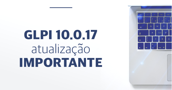 GLPI 10.0.17: Atualização Importante