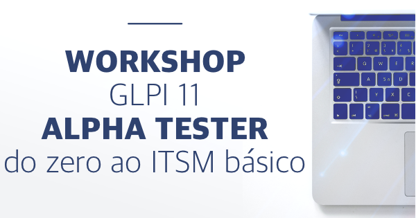 GLPI 11 - Alpha Tester do zero ao ITSM básico