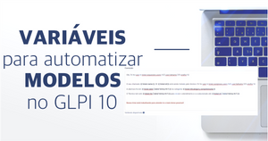 Como utilizar as variáveis para automatização de modelos no GLPI 10