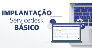Você tem dificuldade de implantar um Servicedesk básico?