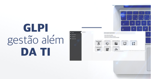 GLPI para gestão de atendimento além da TI, ESM e CSC