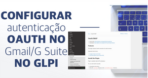 Configurando autenticação OAuth no GMail e G Suite no GLPI