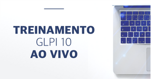 Treinamento 'Do suporte à central de serviços com GLPI 10'