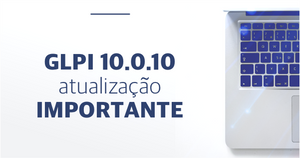 GLPI 10.0.10: Atualização Importante
