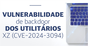 Vulnerabilidade de backdoor dos utilitários XZ (CVE-2024-3094)