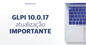 GLPI 10.0.17: Atualização Importante